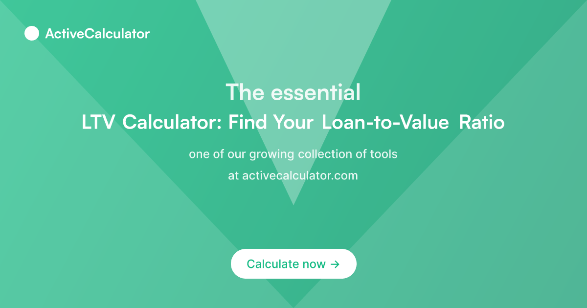 LTV Calculator: Find Your Loan-to-Value Ratio | Free Tool
