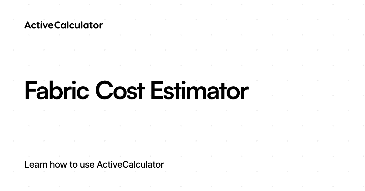 Fabric Cost Calculator Estimate Textile Expenses Accurately