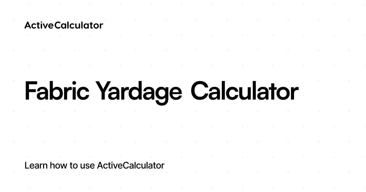 Custom Fabric Yardage Calculator Seamless Integration for Your Site ActiveCalculator