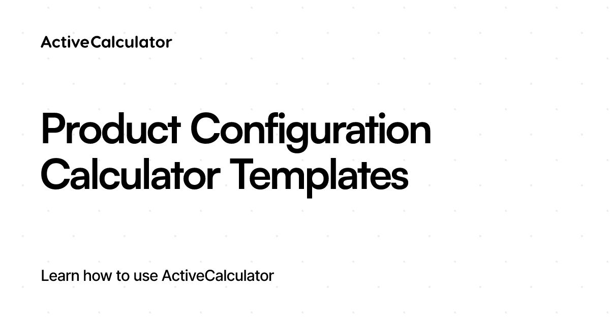 Product Configuration Calculator Templates – ActiveCalculator Templates