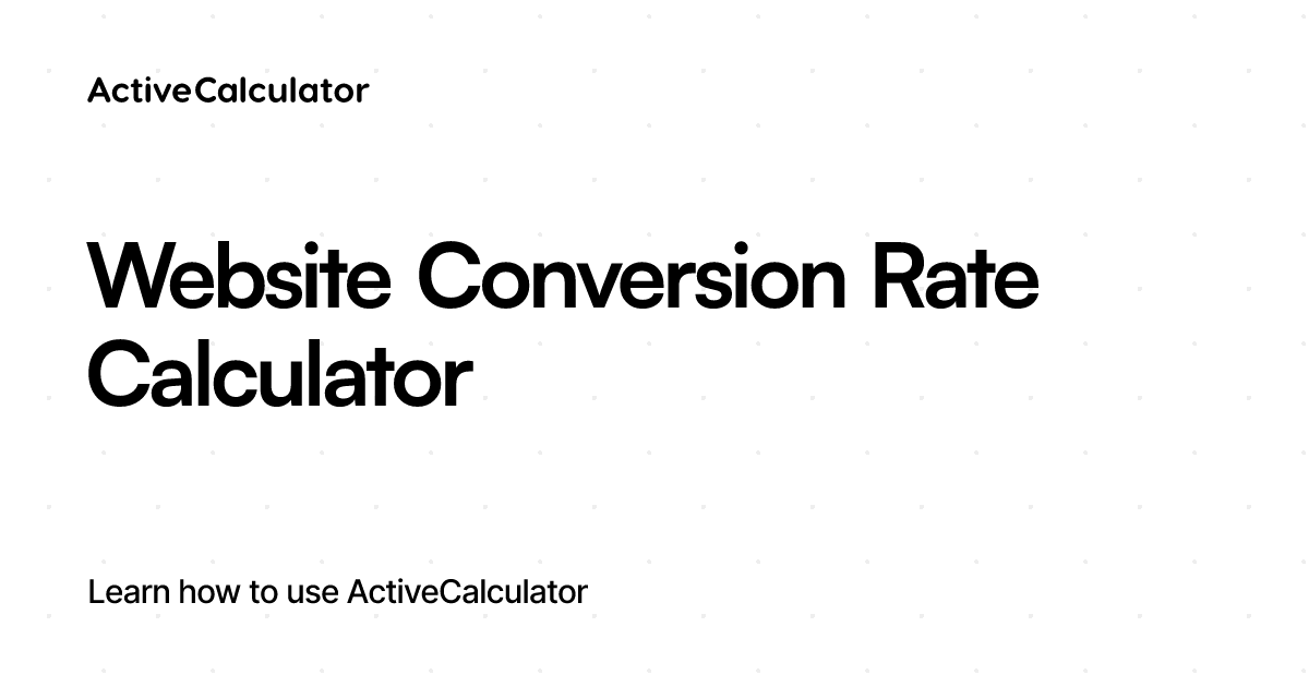 Website Conversion Rate Calculator – ActiveCalculator Templates